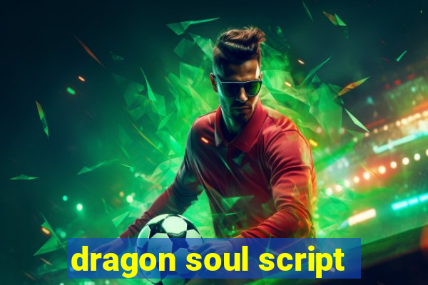 dragon soul script